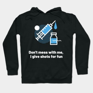 Don't mess with me, I give shots for fun Hoodie